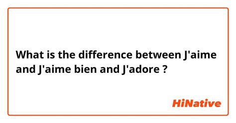 j'adore j'aime difference|je adore vs je aim bien.